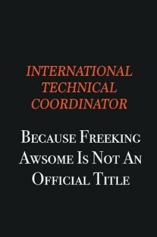 Cover of International Technical Coordinator because freeking awsome is not an official title