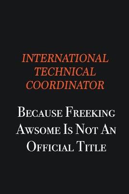 Book cover for International Technical Coordinator because freeking awsome is not an official title