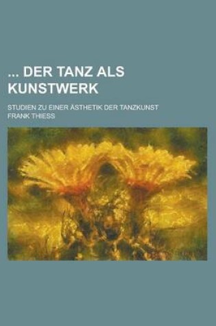 Cover of Der Tanz ALS Kunstwerk; Studien Zu Einer Asthetik Der Tanzkunst