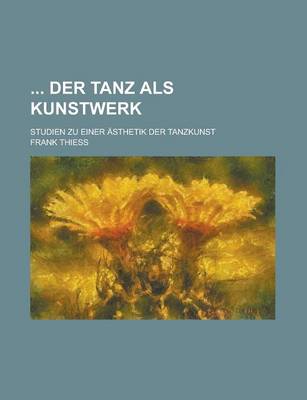 Book cover for Der Tanz ALS Kunstwerk; Studien Zu Einer Asthetik Der Tanzkunst