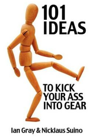 Cover of 101 Ideas to Kick Your Ass Into Gear