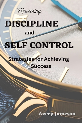 Cover of Mastering DISCIPLINE and Self Control
