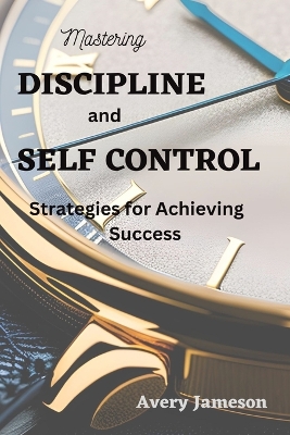 Book cover for Mastering DISCIPLINE and Self Control