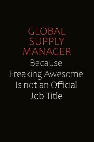 Cover of Global Supply Manager Because Freaking Awesome Is Not An Official Job Title