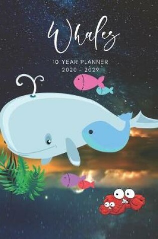 Cover of 2020-2029 10 Ten Year Planner Monthly Calendar Whales Goals Agenda Schedule Organizer