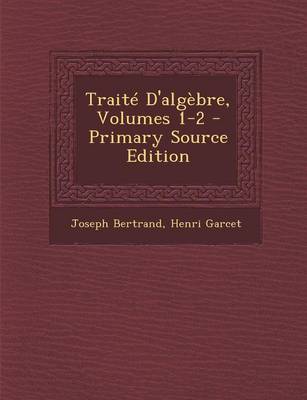 Book cover for Traite D'Algebre, Volumes 1-2 - Primary Source Edition