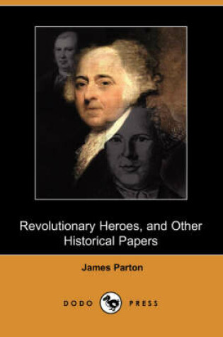 Cover of Revolutionary Heroes, and Other Historical Papers (Dodo Press)