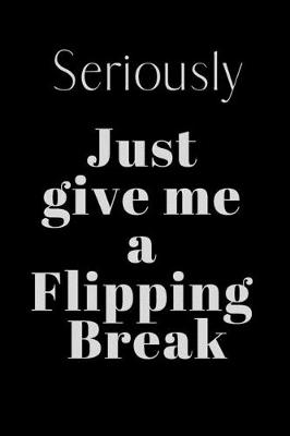 Book cover for Seriously Just give me a FIPPILNG break