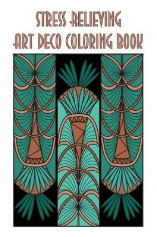 Cover of Stress Relieving Art Deco Coloring Book