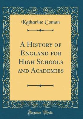 Book cover for A History of England for High Schools and Academies (Classic Reprint)