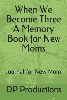 Book cover for When We Become Three A Memory Book for New Moms