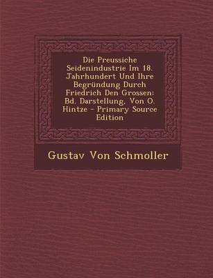 Book cover for Die Preussiche Seidenindustrie Im 18. Jahrhundert Und Ihre Begrundung Durch Friedrich Den Grossen