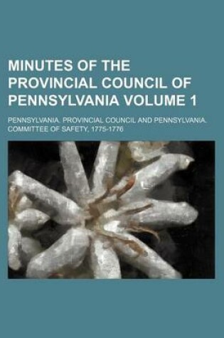 Cover of Minutes of the Provincial Council of Pennsylvania Volume 1