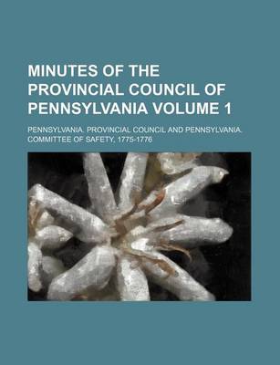 Book cover for Minutes of the Provincial Council of Pennsylvania Volume 1