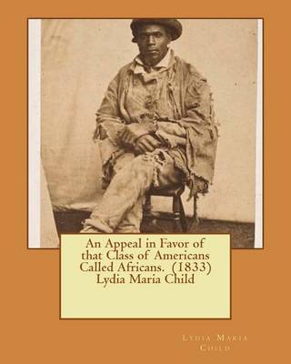 Book cover for An Appeal in Favor of that Class of Americans Called Africans. (1833) Lydia Maria Child