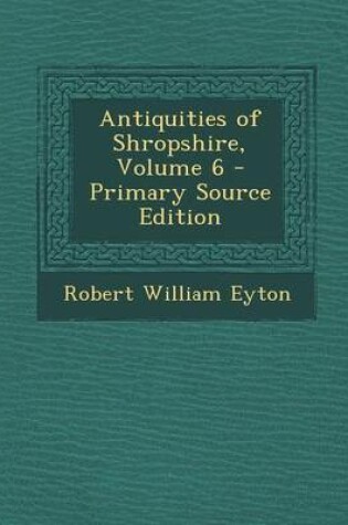 Cover of Antiquities of Shropshire, Volume 6 - Primary Source Edition