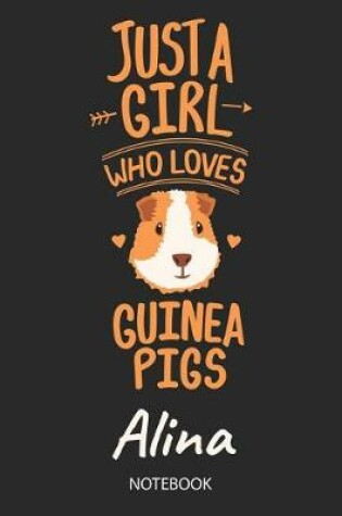 Cover of Just A Girl Who Loves Guinea Pigs - Alina - Notebook