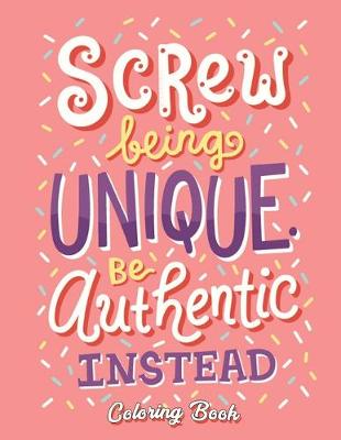 Book cover for Screw Being Unique Be Authentic Instead Coloring Book