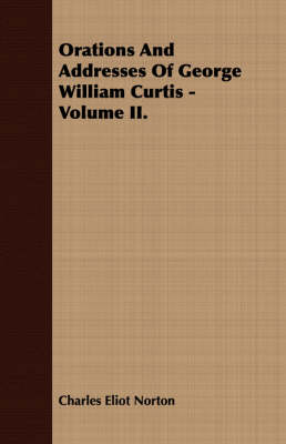 Book cover for Orations And Addresses Of George William Curtis - Volume II.
