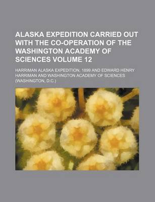 Book cover for Alaska Expedition Carried Out with the Co-Operation of the Washington Academy of Sciences Volume 12