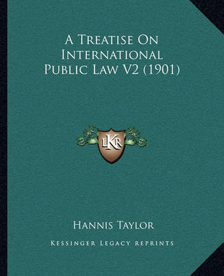 Book cover for A Treatise on International Public Law V2 (1901)