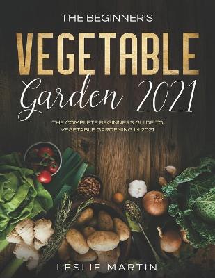 Book cover for The Beginner's Vegetable Garden 2021