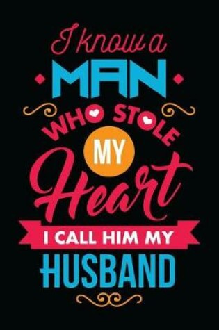 Cover of I Know A Man Who Stole My Heart I Call Him My Husband