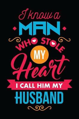 Book cover for I Know A Man Who Stole My Heart I Call Him My Husband