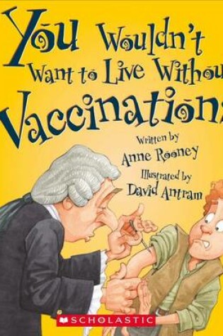 Cover of You Wouldn't Want to Live Without Vaccinations!
