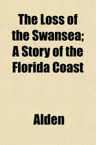 Cover of The Loss of the Swansea; A Story of the Florida Coast