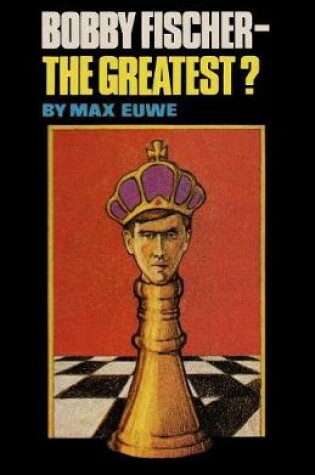 Cover of Bobby Fischer - The Greatest?