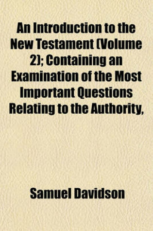 Cover of An Introduction to the New Testament (Volume 2); Containing an Examination of the Most Important Questions Relating to the Authority,