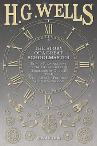 Cover of The Story of a Great Schoolmaster: Being a Plain Account of the Life and Ideas of Sanderson of Oundle (1924) - A Biography of Frederick William Sanderson