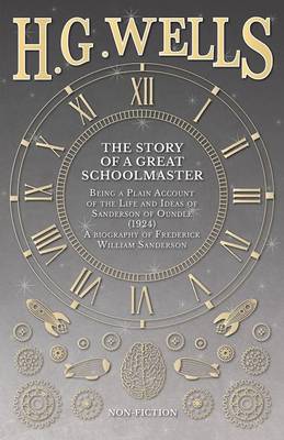 Cover of The Story of a Great Schoolmaster: Being a Plain Account of the Life and Ideas of Sanderson of Oundle (1924) - A Biography of Frederick William Sanderson