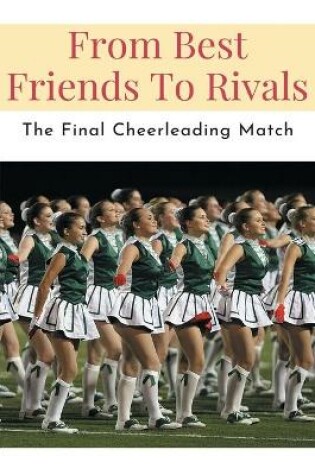 Cover of From Best Friends To Rivals -the Final Cheerleading Match