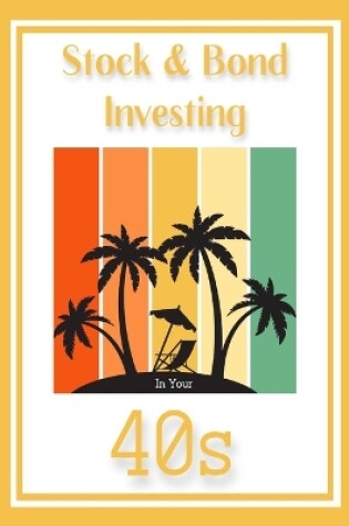 Cover of Stock & Bond Investing in Your 40s