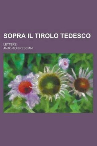 Cover of Sopra Il Tirolo Tedesco; Lettere