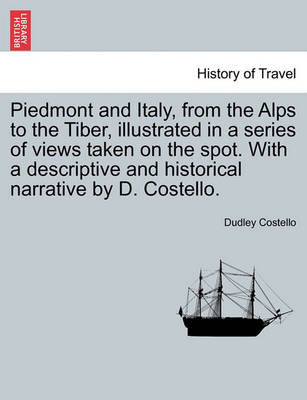 Book cover for Piedmont and Italy, from the Alps to the Tiber, Illustrated in a Series of Views Taken on the Spot. with a Descriptive and Historical Narrative by D. Costello. Vol. II.