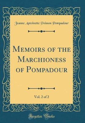 Book cover for Memoirs of the Marchioness of Pompadour, Vol. 2 of 2 (Classic Reprint)