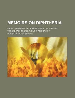 Book cover for Memoirs on Diphtheria; From the Writings of Bretonneau, Guersant, Trousseau, Bouchut, Empis and Daviot