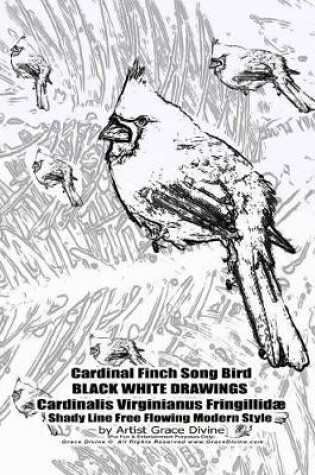 Cover of Cardinal Finch Song Bird BLACK WHITE DRAWINGS Cardinalis Virginianus Fringillidae Shady Line Free Flowing Modern Style by Artist Grace Divine