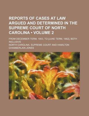 Book cover for Reports of Cases at Law Argued and Determined in the Supreme Court of North Carolina (Volume 2); From December Term, 1853, to [June Term, 1862], Both Inclusive