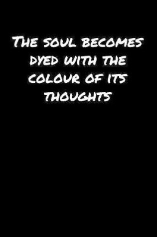 Cover of The Soul Becomes Dyed With The Colour Of Its Thoughts