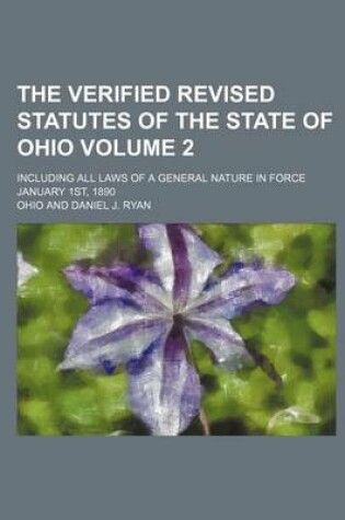 Cover of The Verified Revised Statutes of the State of Ohio; Including All Laws of a General Nature in Force January 1st, 1890 Volume 2