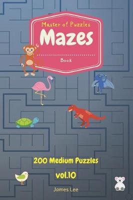 Cover of Master of Puzzles - Mazes Book 200 Medium Puzzles Vol.10