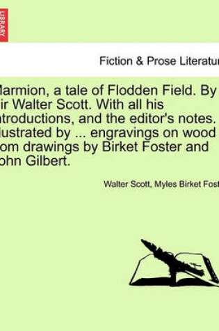 Cover of Marmion, a Tale of Flodden Field. by Sir Walter Scott. with All His Introductions, and the Editor's Notes. Illustrated by ... Engravings on Wood from