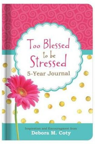 Cover of Too Blessed to Be Stressed 5-Year Journal