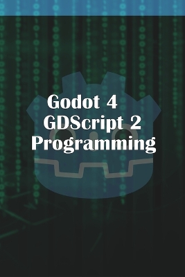 Cover of Godot 4 GDScript 2.0 Programming