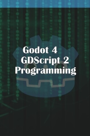 Cover of Godot 4 GDScript 2.0 Programming