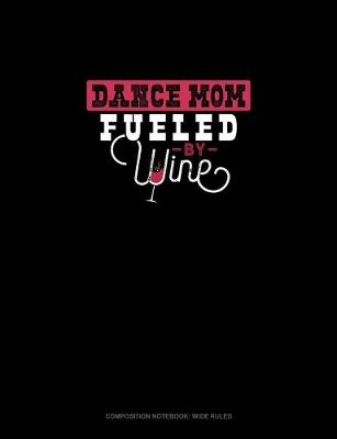 Book cover for Dance Mom Fueled By Wine